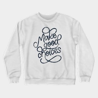 Make Good Choices Crewneck Sweatshirt